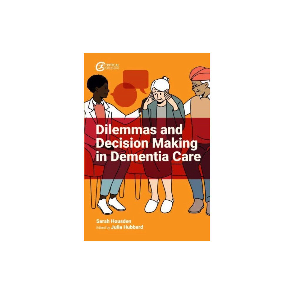 Critical Publishing Ltd Dilemmas and Decision Making in Dementia Care (häftad, eng)