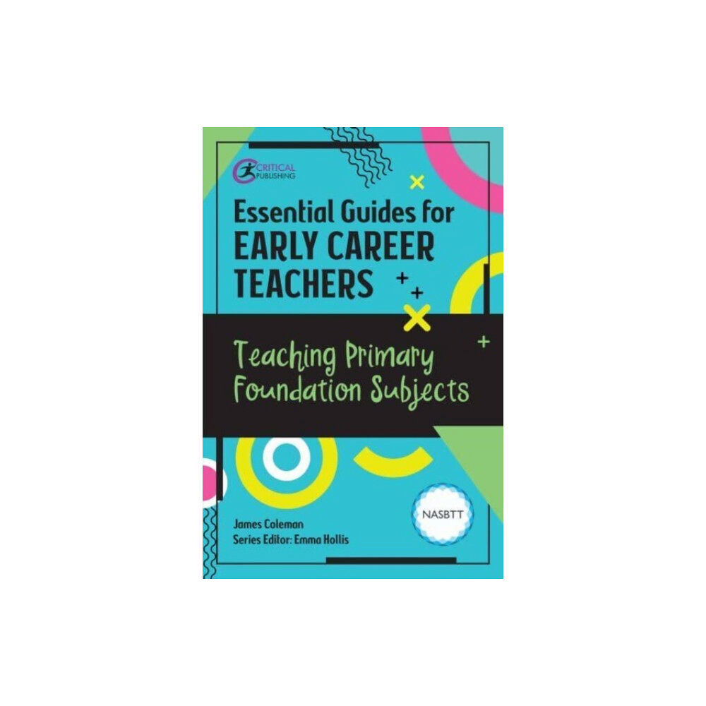 Critical Publishing Ltd Essential Guides for Early Career Teachers: Teaching Primary Foundation Subjects (häftad, eng)