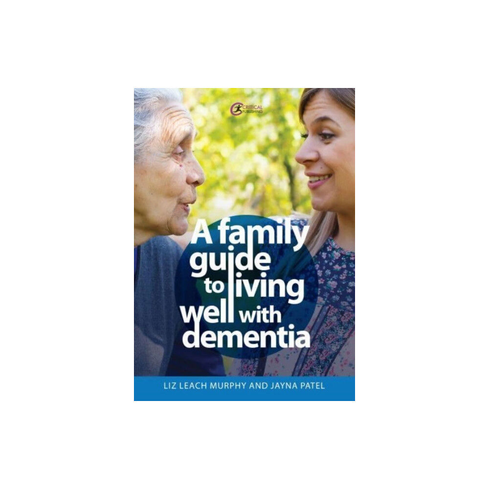 Critical Publishing Ltd A Family Guide to Living Well with Dementia (häftad, eng)