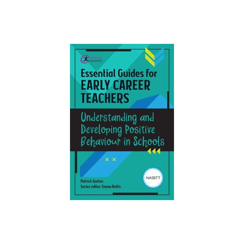 Critical Publishing Ltd Essential Guides for Early Career Teachers: Understanding and Developing Positive Behaviour in Schools (häftad, eng)