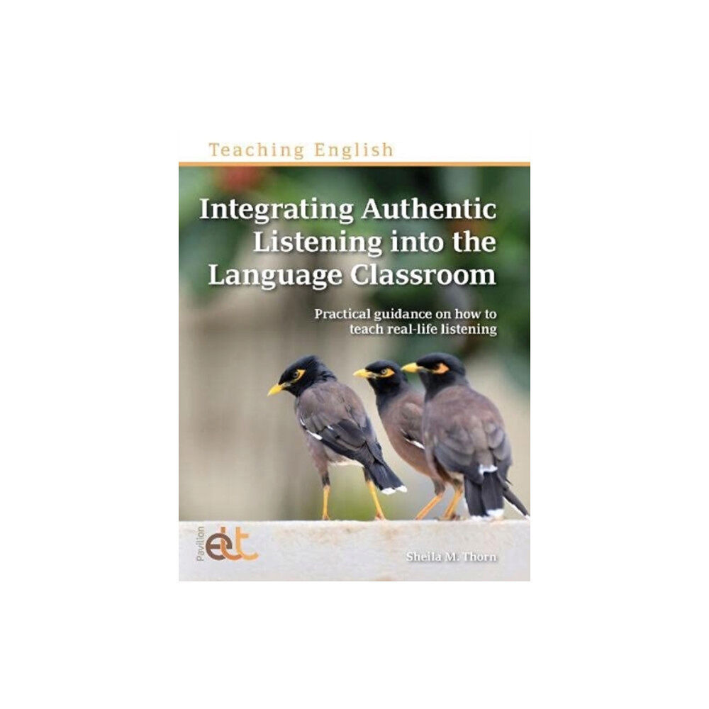 Pavilion Publishing and Media Ltd Integrating Authentic Listening into the Language Classroom (häftad, eng)