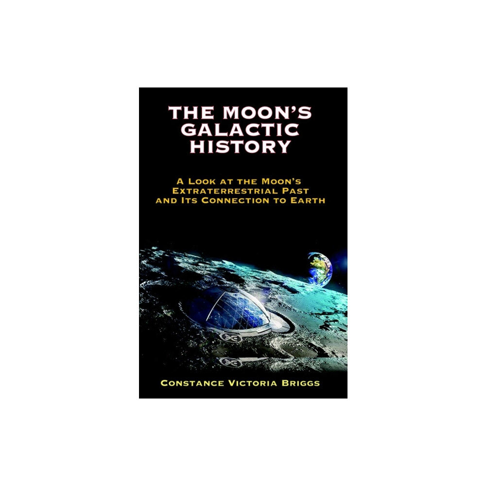 Adventures Unlimited Press The Moon's Galactic History (häftad, eng)