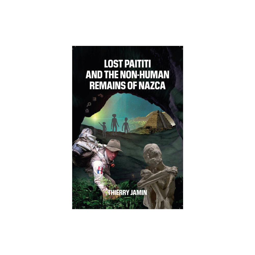 Adventures Unlimited Press Lost Paititi and the Non-Human Remains of Nazca (häftad, eng)