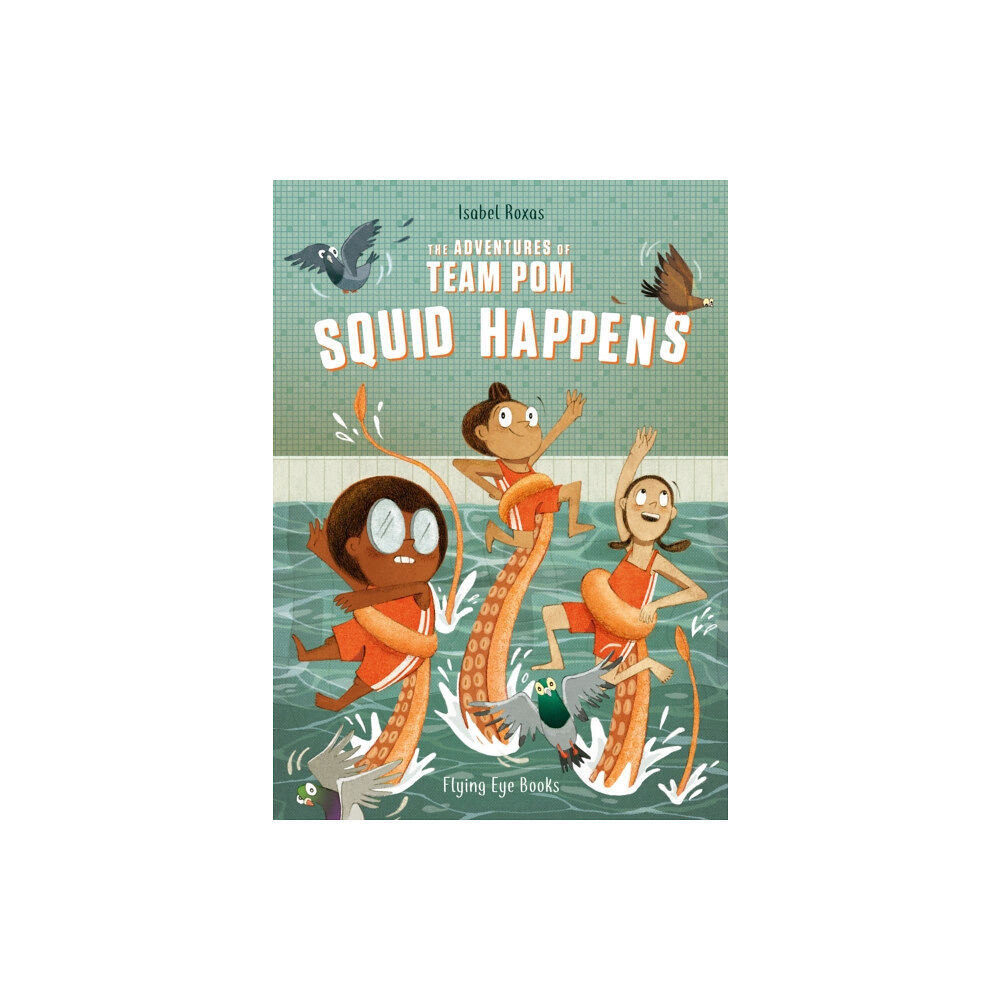 Flying Eye Books The Adventures of Team Pom: Squid Happens (häftad, eng)