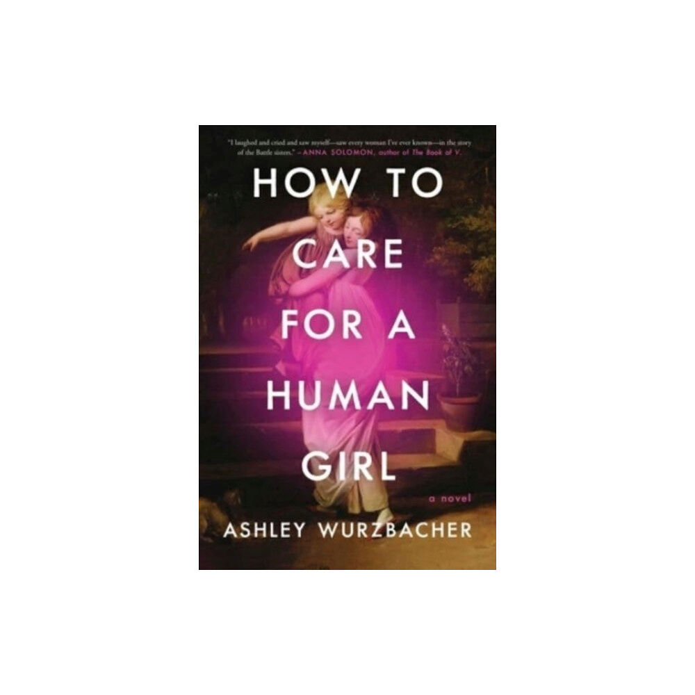 Atria Books How to Care for a Human Girl (inbunden, eng)