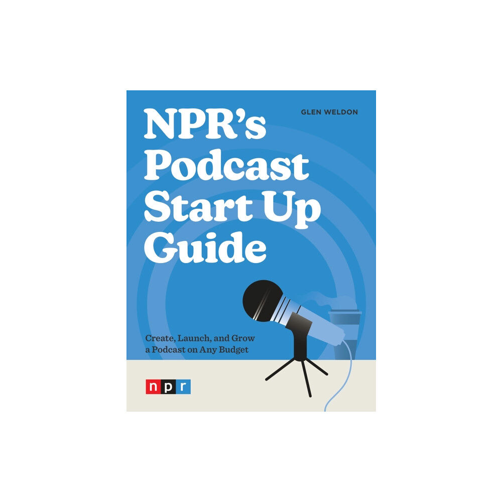 Potter/Ten Speed/Harmony/Rodale NPR's Podcast Start Up Guide (häftad, eng)