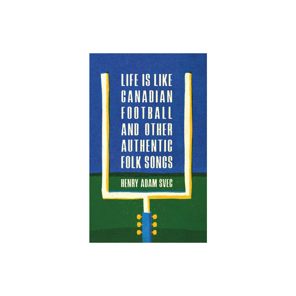 Invisible Publishing Life Is Like Canadian Football and Other Authentic Folk Songs (häftad, eng)