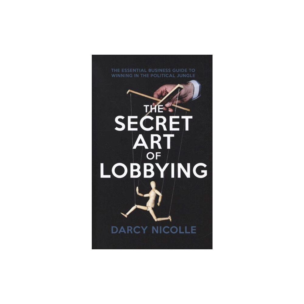 Biteback Publishing The Secret Art of Lobbying (häftad, eng)