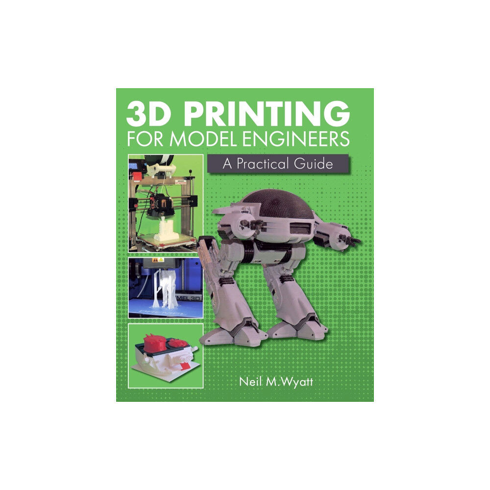 The Crowood Press Ltd 3D Printing for Model Engineers (inbunden, eng)