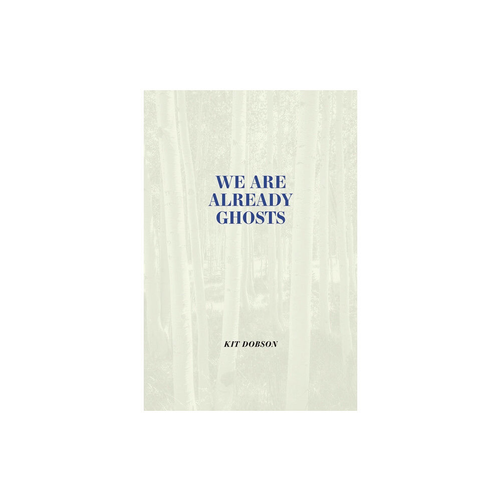 University of Calgary Press We are Already Ghosts (inbunden, eng)