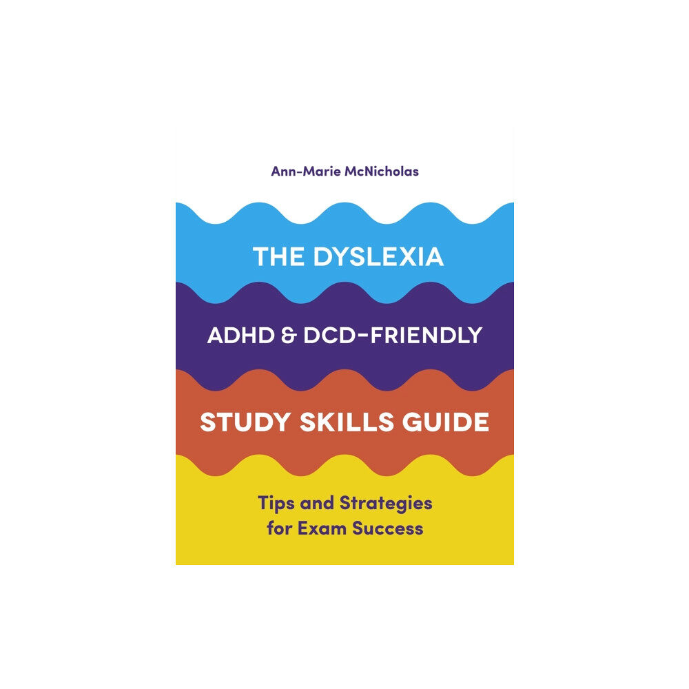 Jessica kingsley publishers The Dyslexia, ADHD, and DCD-Friendly Study Skills Guide (häftad, eng)