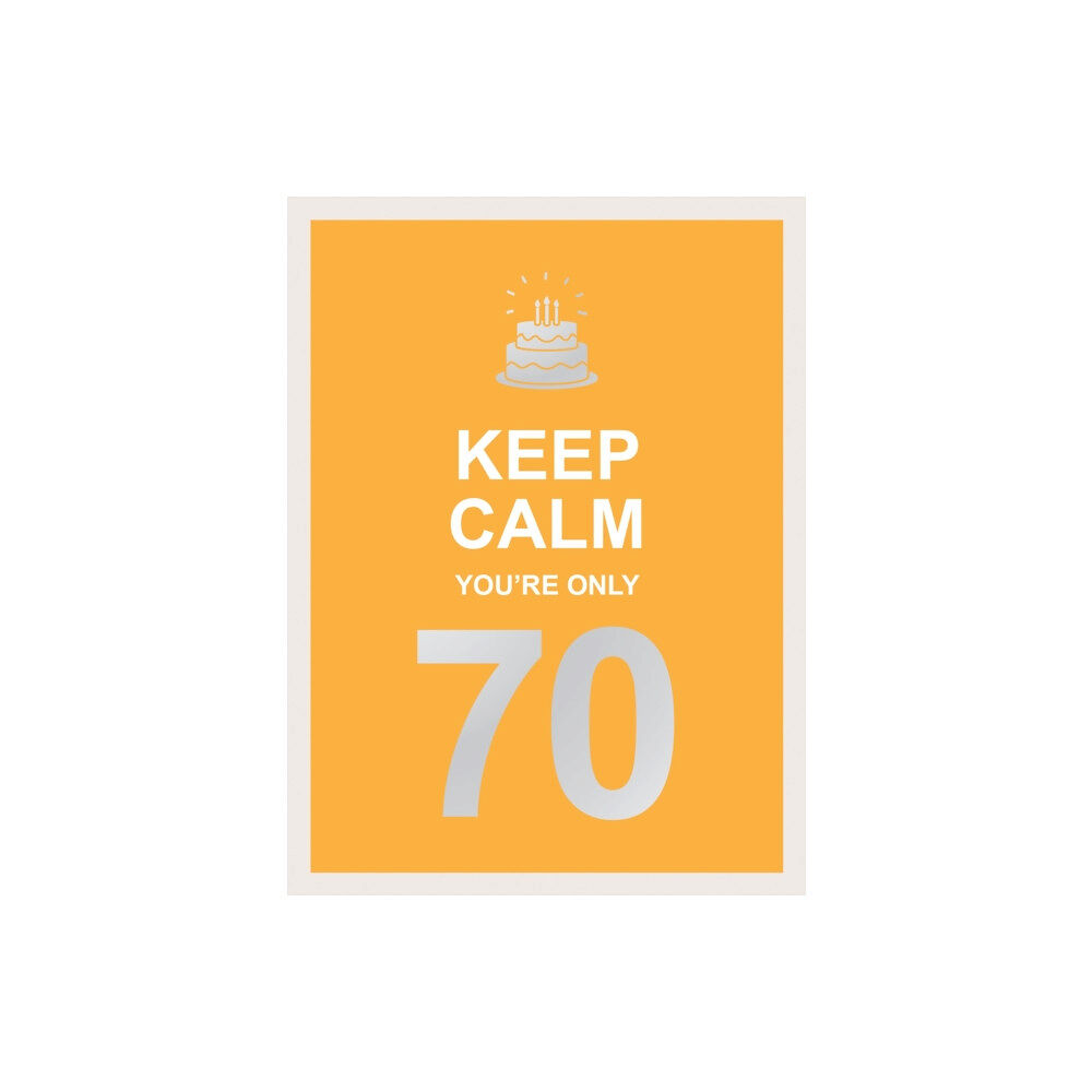 Octopus publishing group Keep Calm You're Only 70 (inbunden, eng)