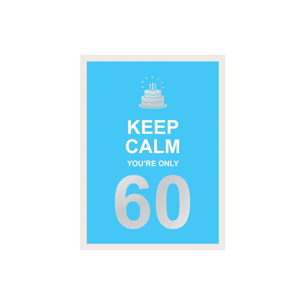 Octopus publishing group Keep Calm You're Only 60 (inbunden, eng)