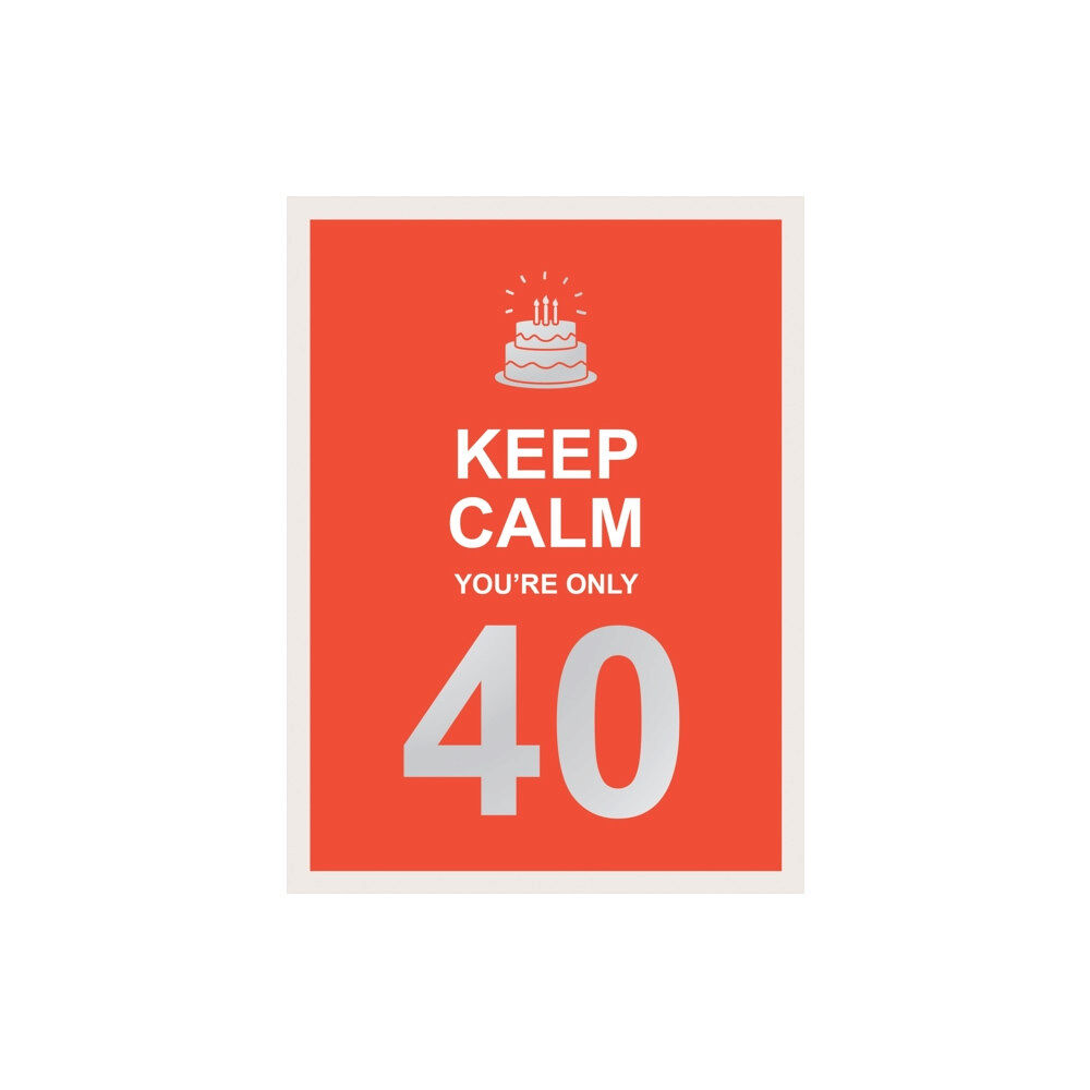 Octopus publishing group Keep Calm You're Only 40 (inbunden, eng)