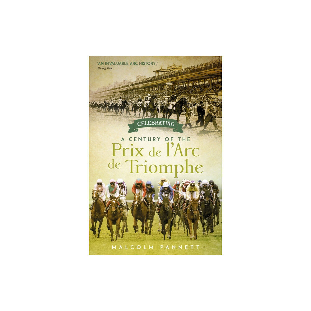 Pitch Publishing Ltd Celebrating a Century of the Prix de l'Arc de Triomphe (inbunden, eng)