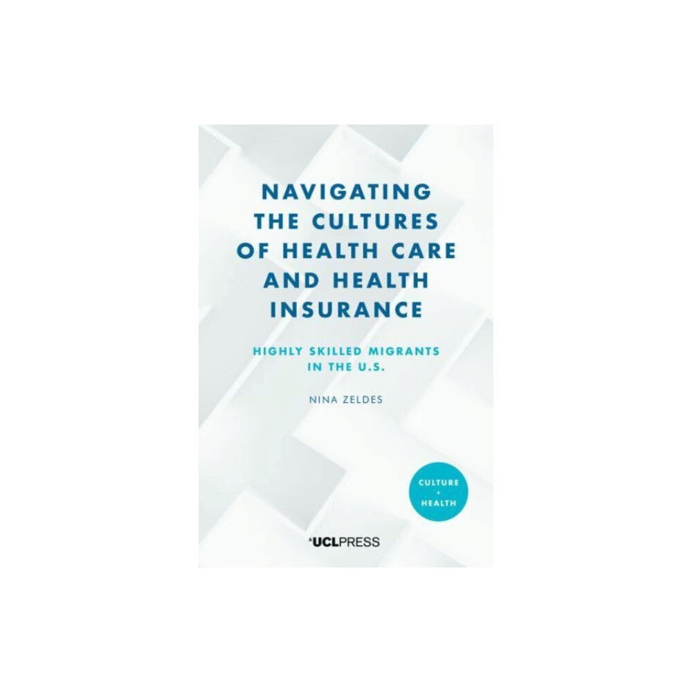 UCL Press Navigating the Cultures of Health Care and Health Insurance (inbunden, eng)