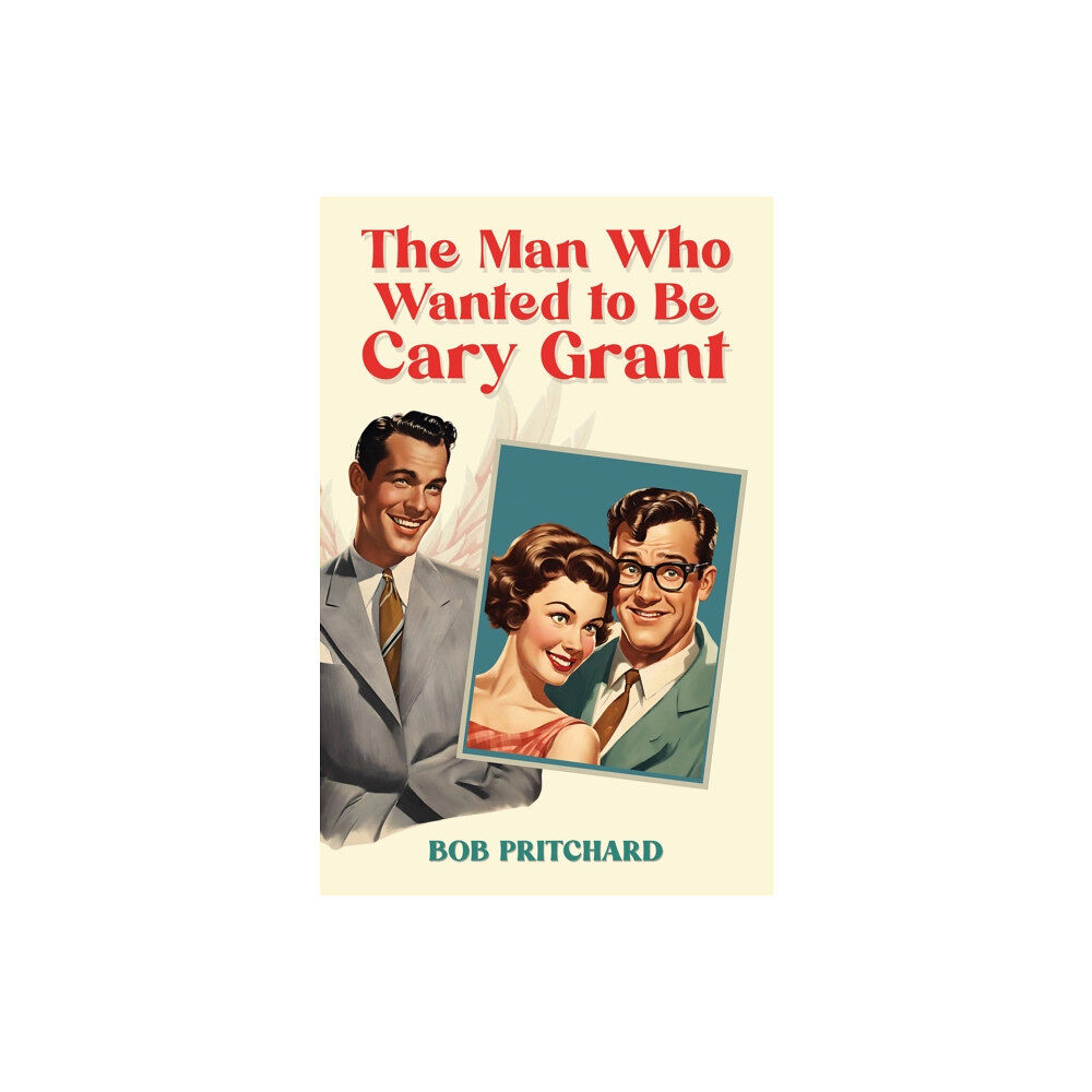 Austin Macauley Publishers LLC The Man Who Wanted to Be Cary Grant (häftad, eng)