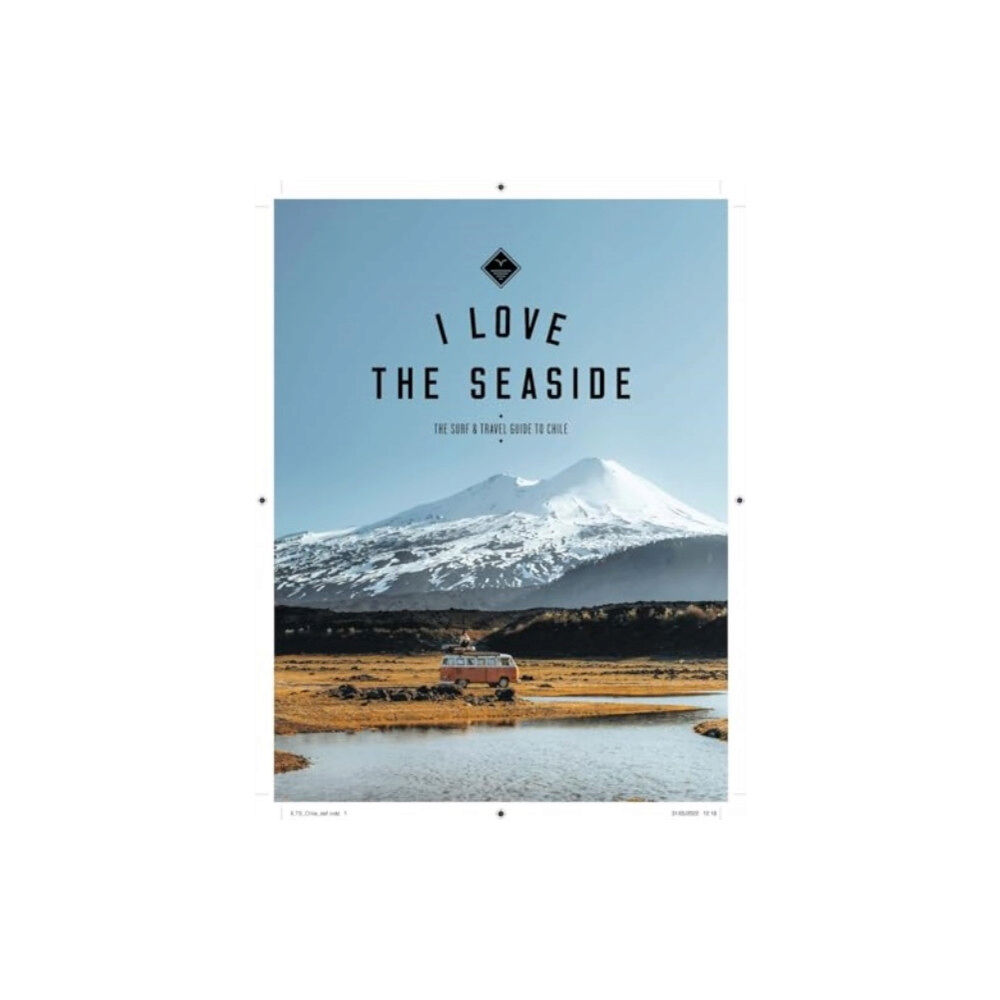 I Love the Seaside The Surf & Travel Guide to Chile (häftad, eng)