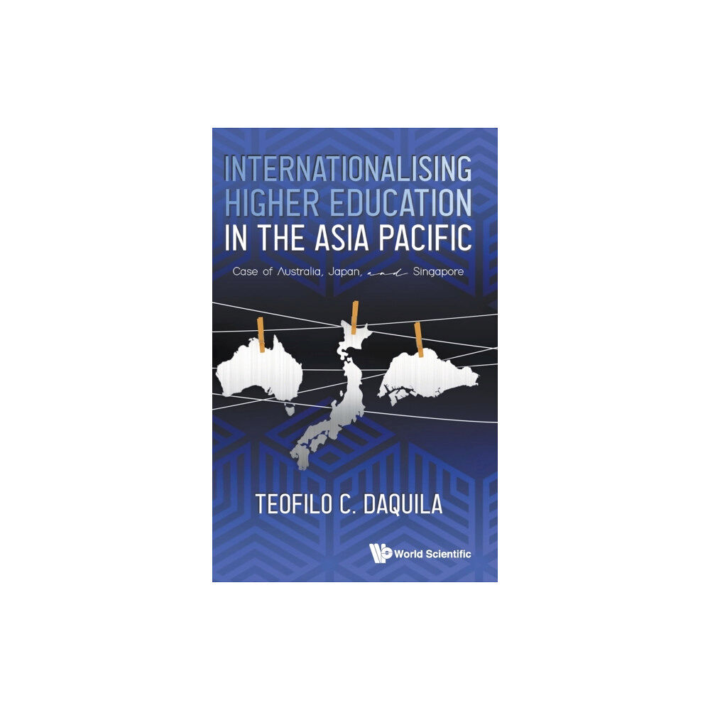 World Scientific Publishing Co Pte Ltd Internationalising Higher Education In The Asia Pacific: Case Of Australia, Japan And Singapore (inbunden, eng)