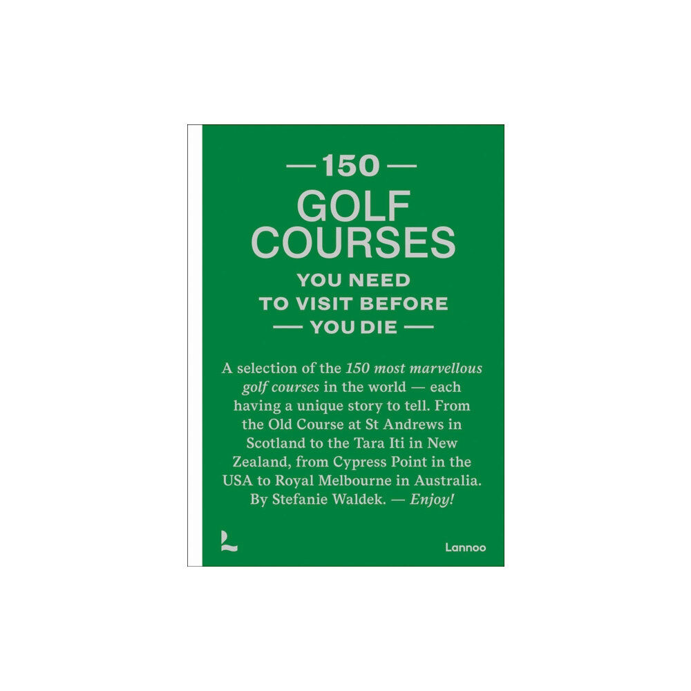 Lannoo Publishers 150 golf courses you need to visit before you die (inbunden, eng)