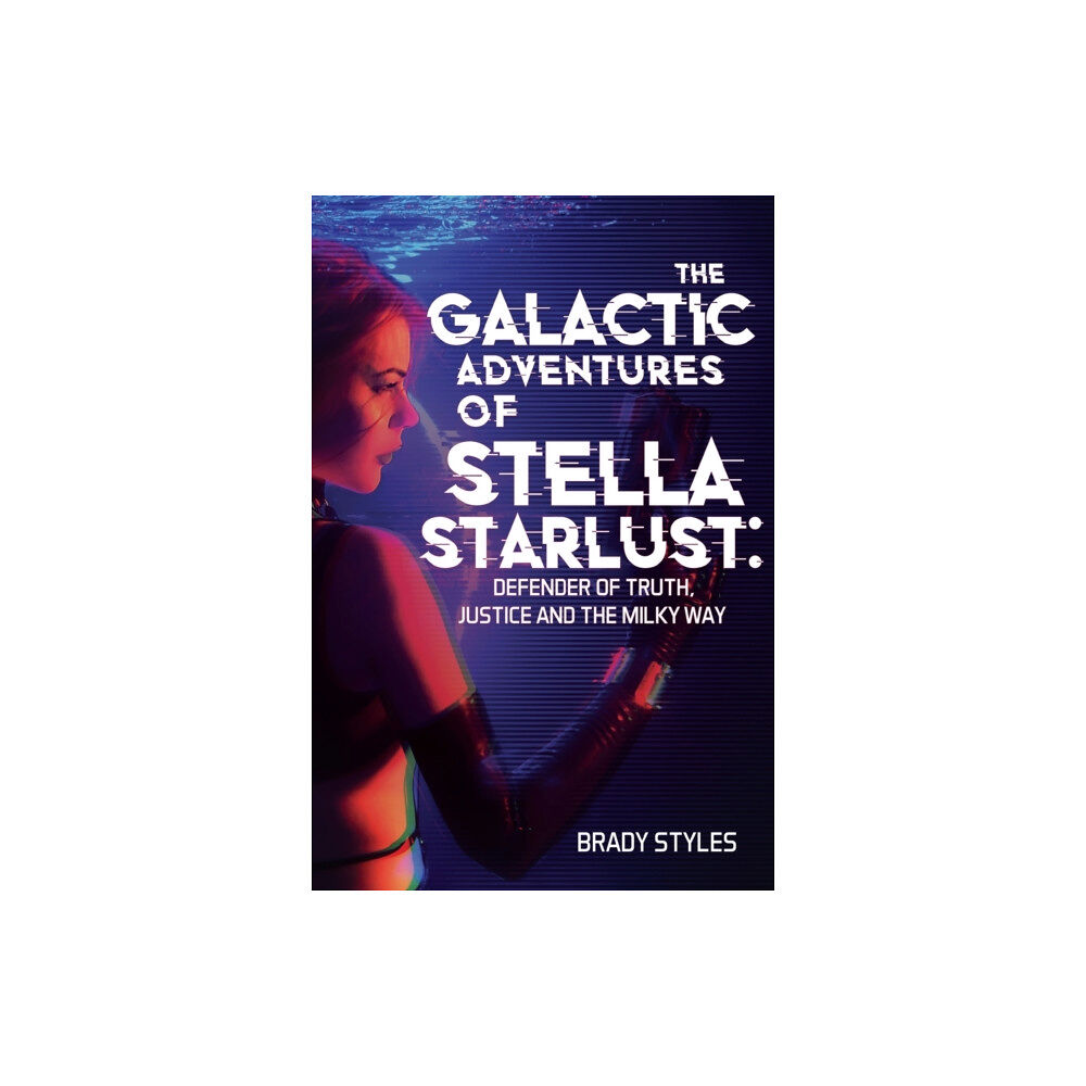 Olympia Publishers The Galactic Adventures of Stella Starlust: Defender of Truth, Justice and the Milky Way (häftad, eng)