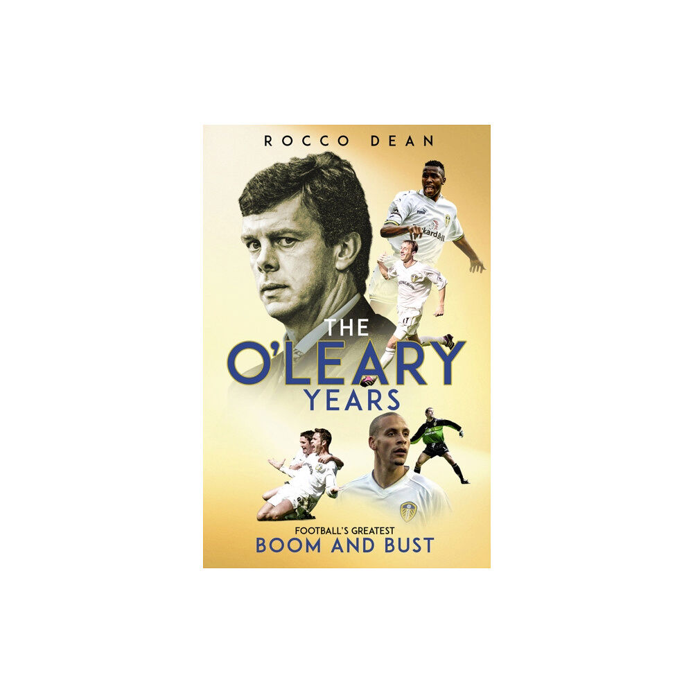 Pitch Publishing Ltd The O'Leary Years (inbunden, eng)