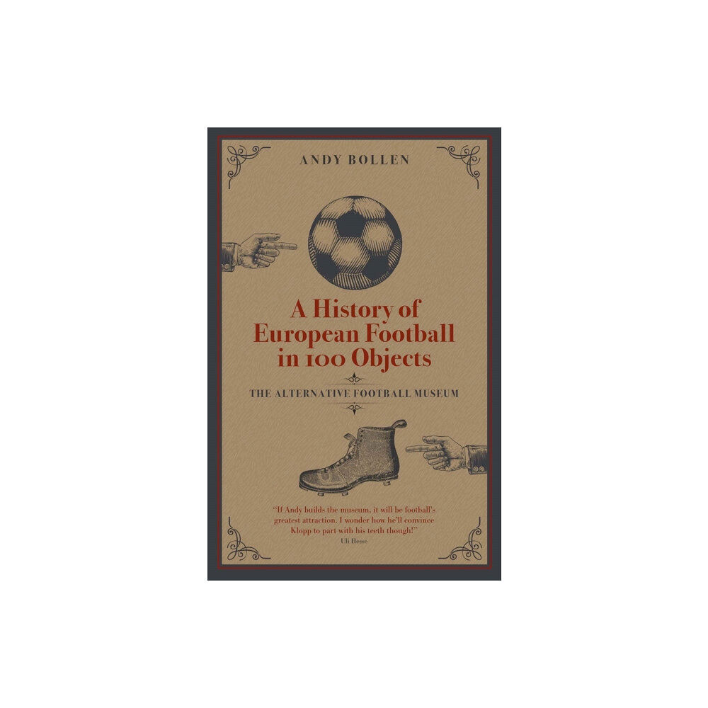 Pitch Publishing Ltd A History of European Football in 100 Objects (inbunden, eng)