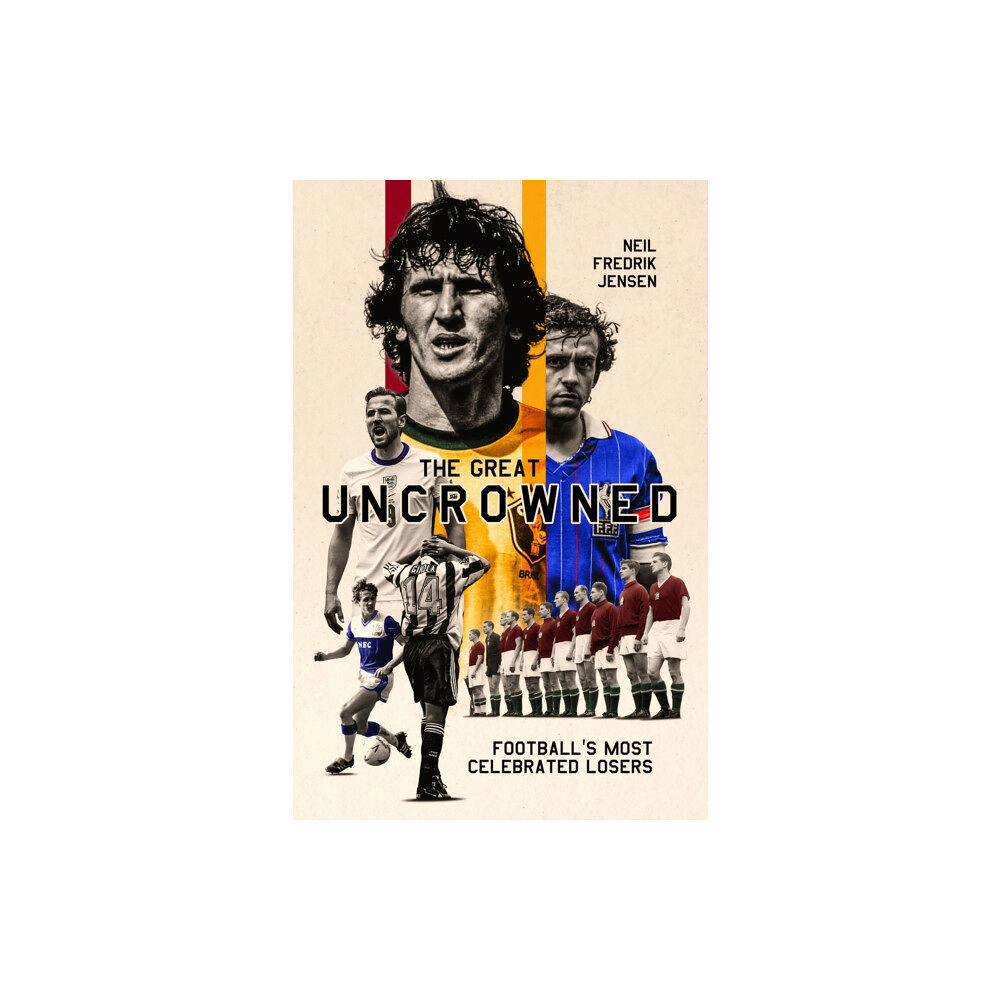 Pitch Publishing Ltd The Great Uncrowned (inbunden, eng)