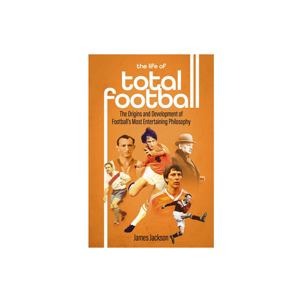 Pitch Publishing Ltd The Life of Total Football (inbunden, eng)