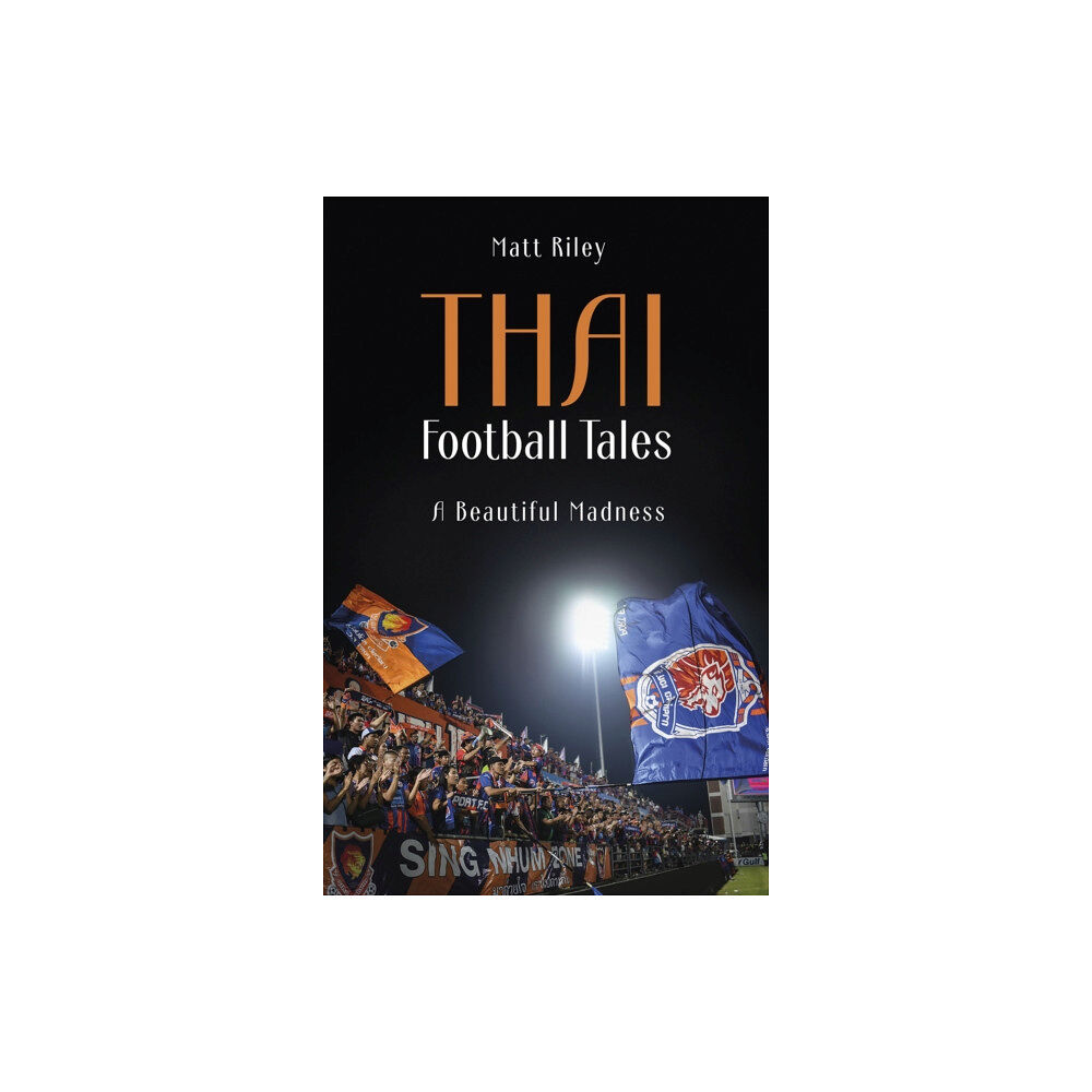 Pitch Publishing Ltd Thai Football Tales (häftad, eng)