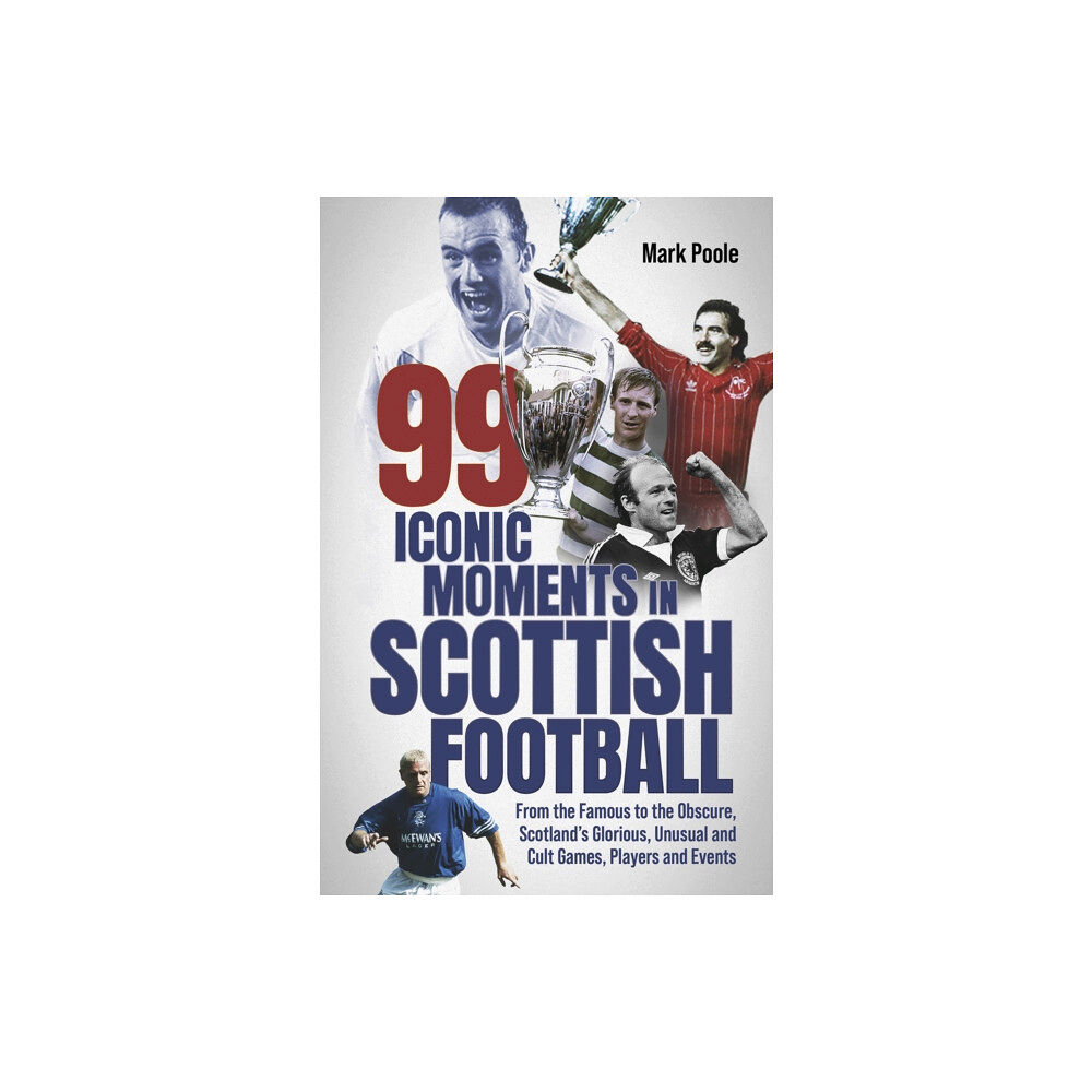 Pitch Publishing Ltd 99 Iconic Moments in Scottish Football (inbunden, eng)