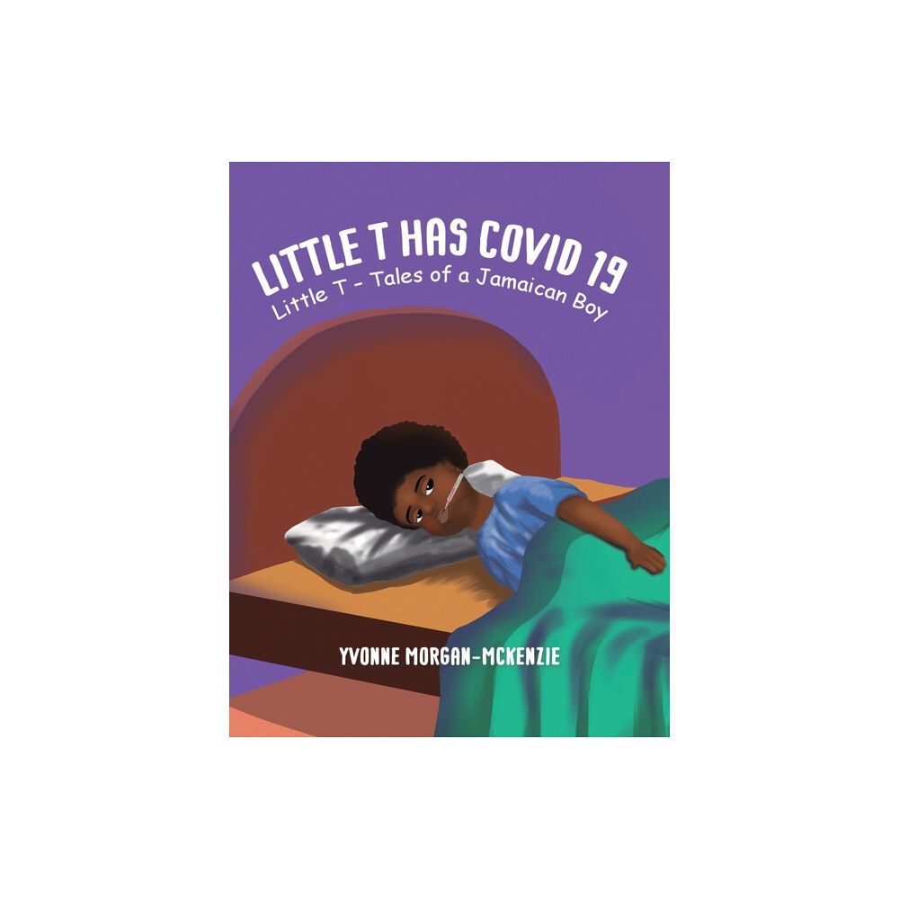 Austin Macauley Publishers Little T has Covid 19 (häftad, eng)