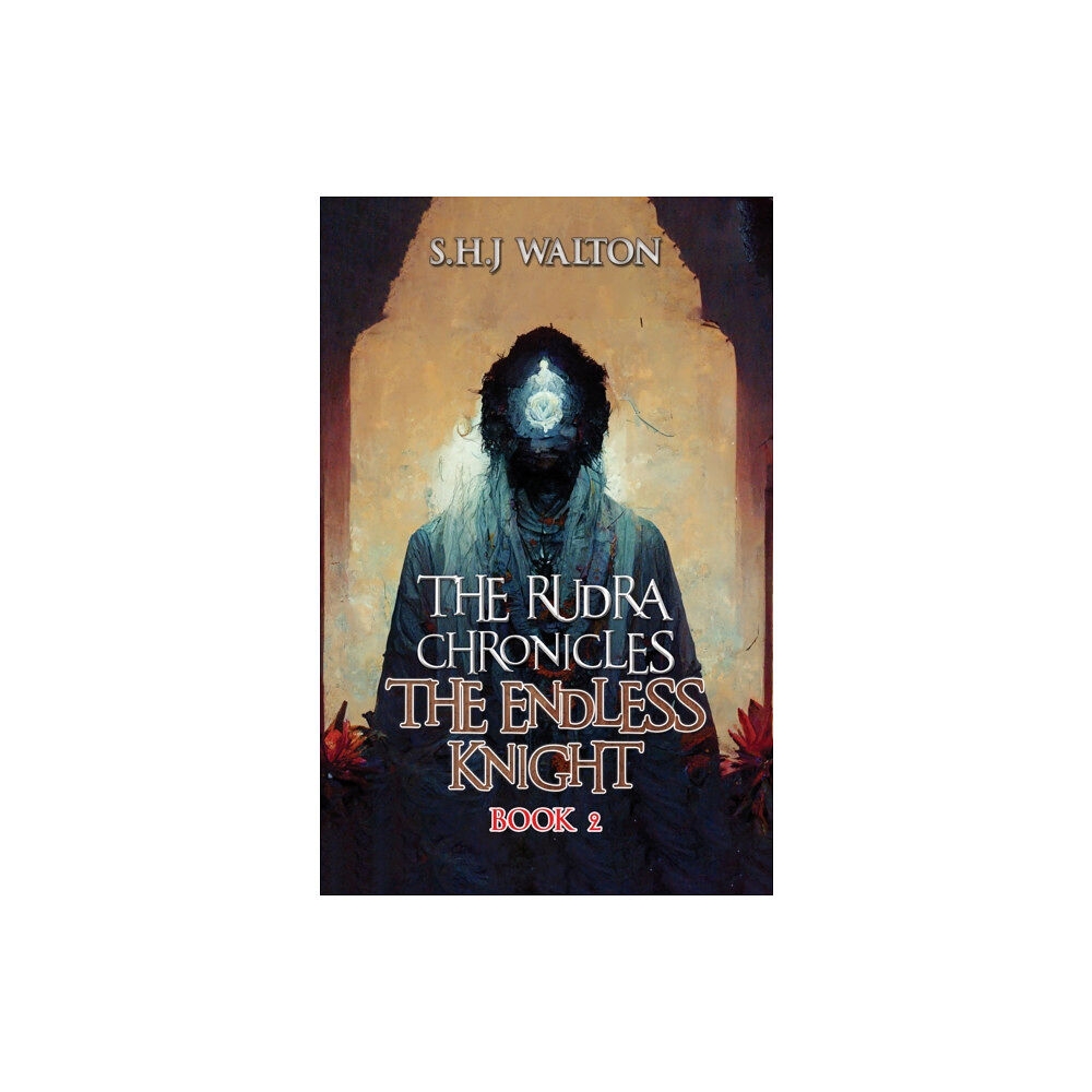 Austin Macauley Publishers The Rudra Chronicles: The Endless Knight (häftad, eng)