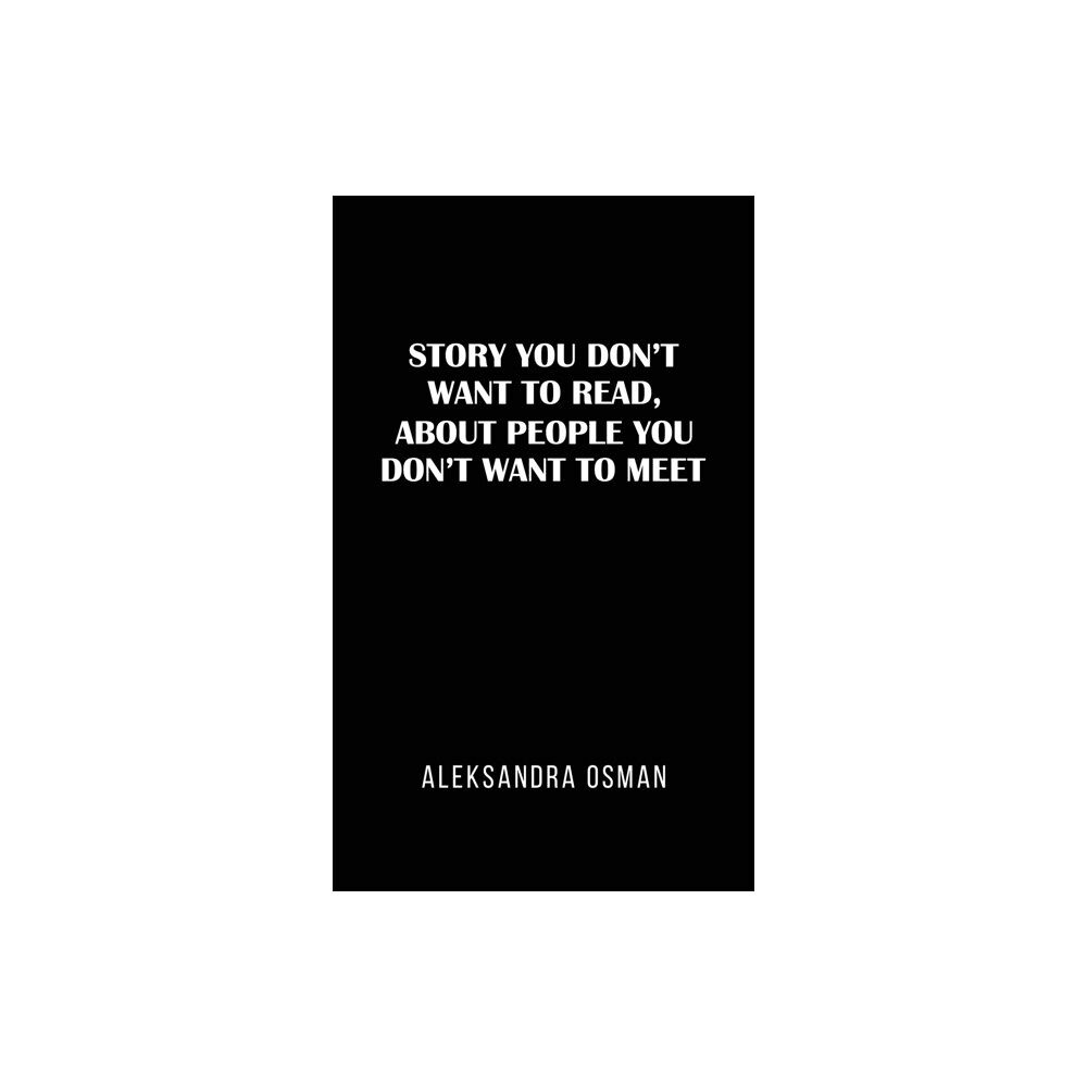 Austin Macauley Publishers Story You Don't Want to Read, About People You Don't Want to Meet (häftad, eng)