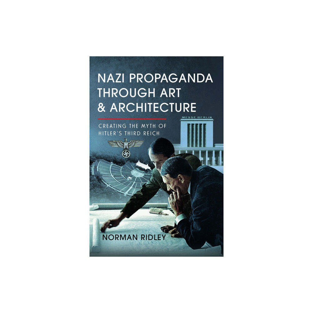 Pen & Sword Books Ltd Nazi Propaganda Through Art and Architecture (inbunden, eng)