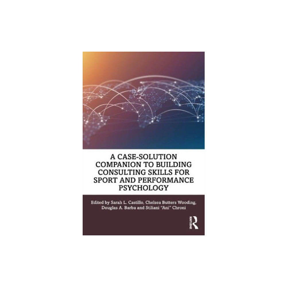 Taylor & francis ltd A Case-Solution Companion to Building Consulting Skills for Sport and Performance Psychology (häftad, eng)