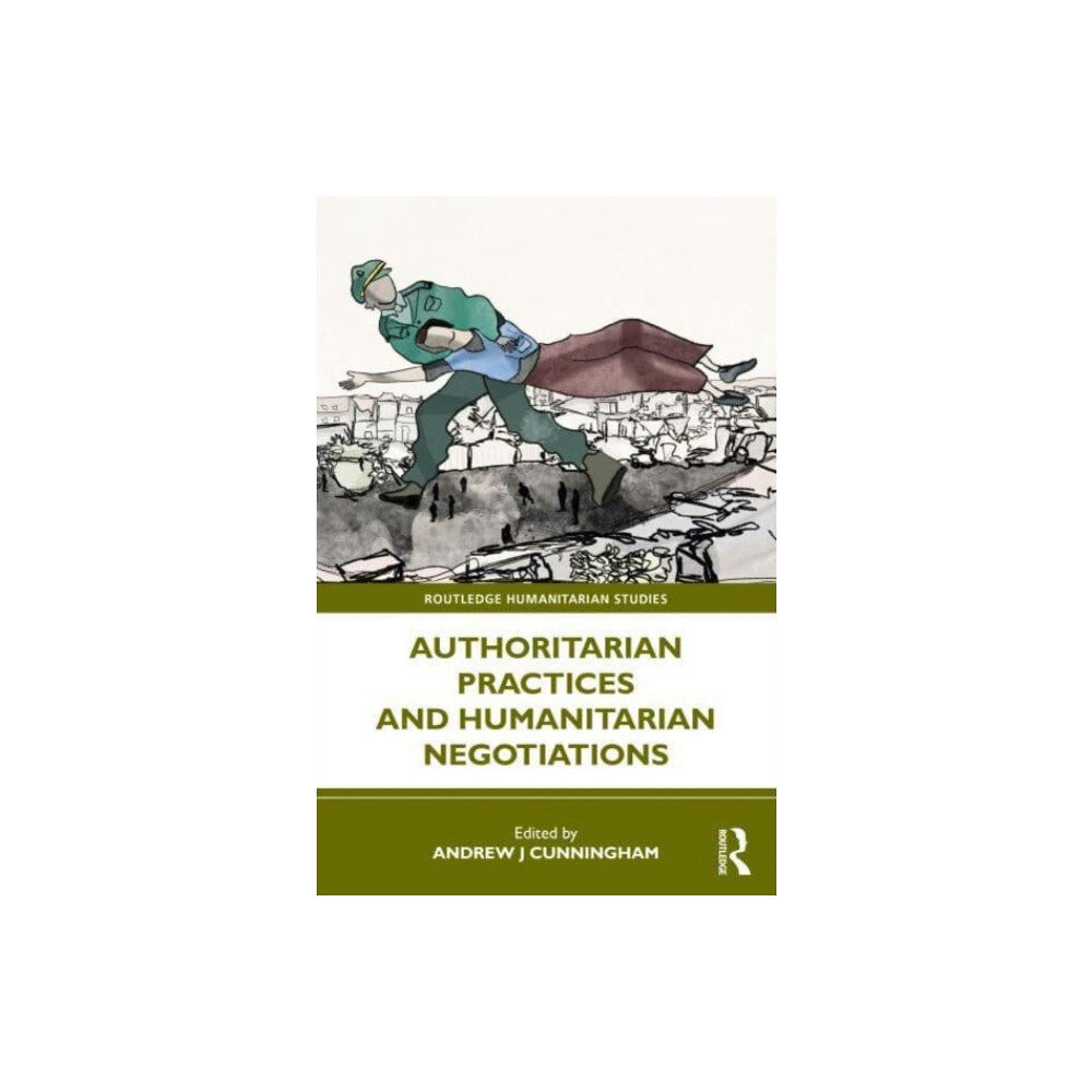Taylor & francis ltd Authoritarian Practices and Humanitarian Negotiations (häftad, eng)