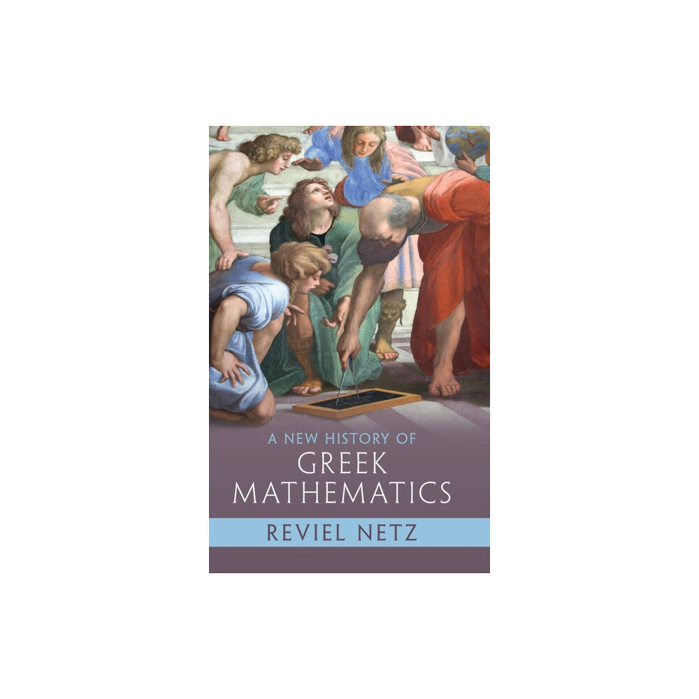 Cambridge University Press A New History of Greek Mathematics (inbunden, eng)