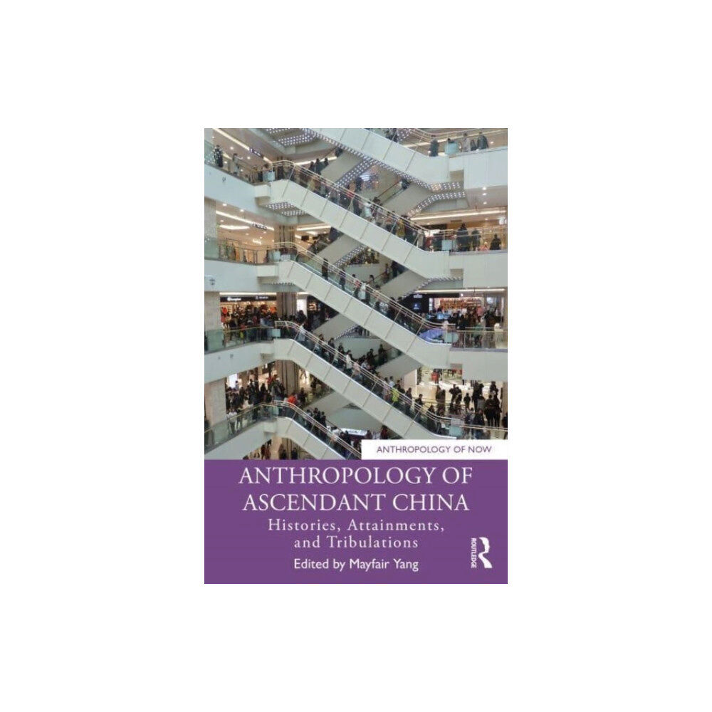 Taylor & francis ltd Anthropology of Ascendant China (häftad, eng)