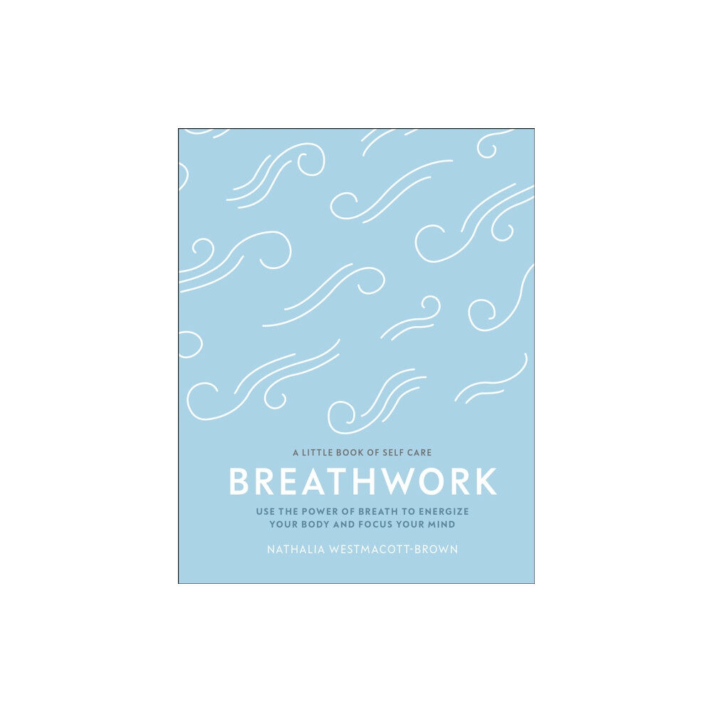 Dorling Kindersley Ltd Breathwork (inbunden, eng)