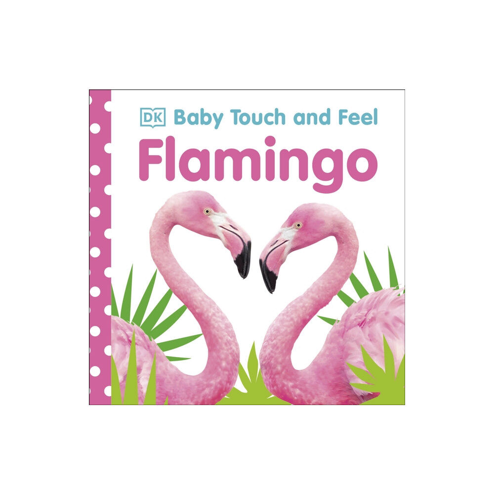 Dorling Kindersley Ltd Baby Touch and Feel Flamingo (bok, board book, eng)