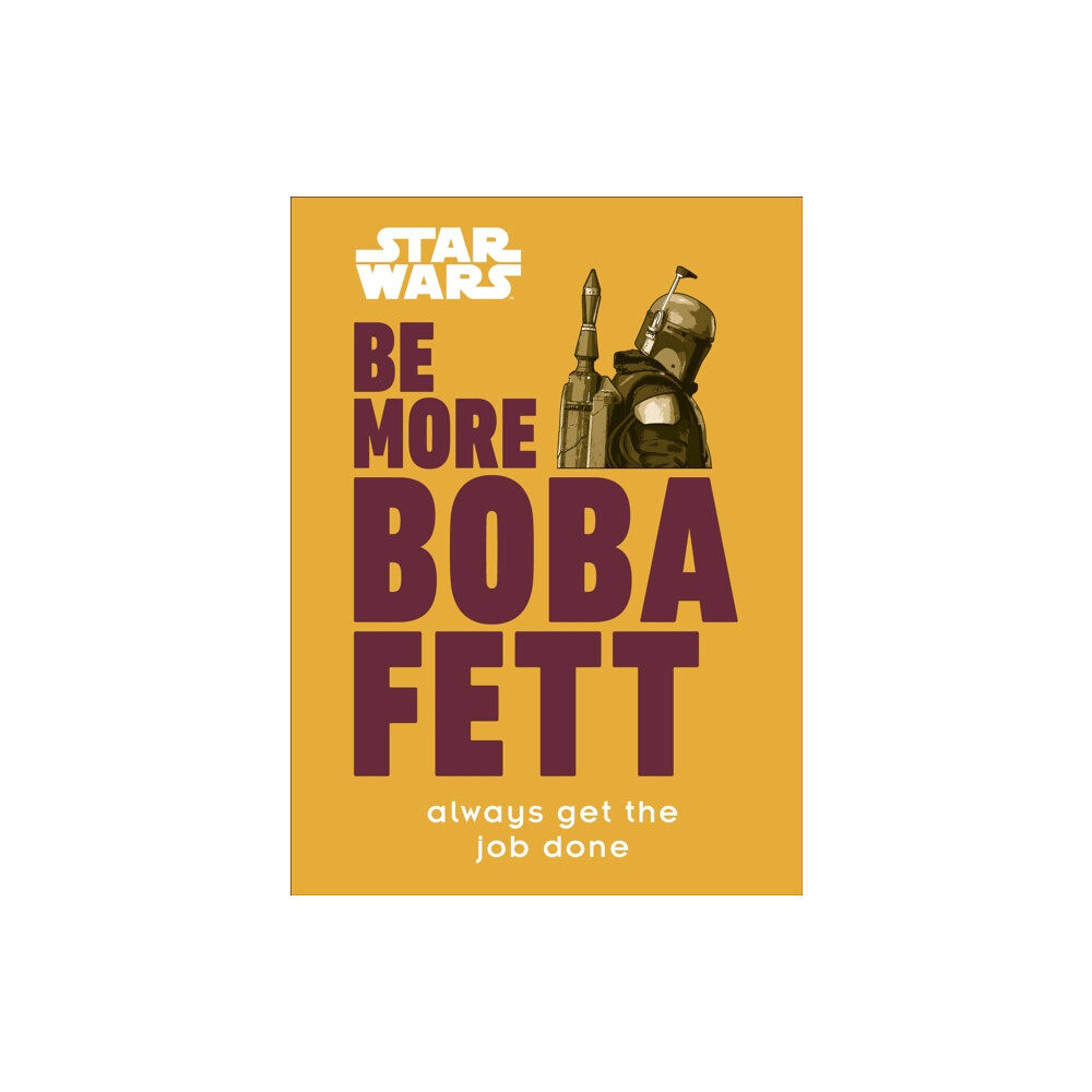 Dorling Kindersley Ltd Star Wars Be More Boba Fett (inbunden, eng)