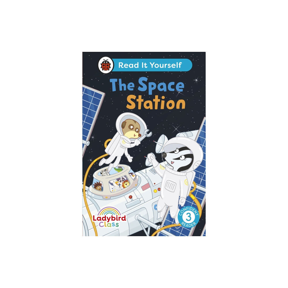 Penguin Random House Children's UK Ladybird Class The Space Station: Read It Yourself - Level 3 Confident Reader (inbunden, eng)