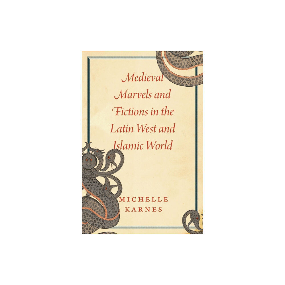The university of chicago press Medieval Marvels and Fictions in the Latin West and Islamic World (häftad, eng)