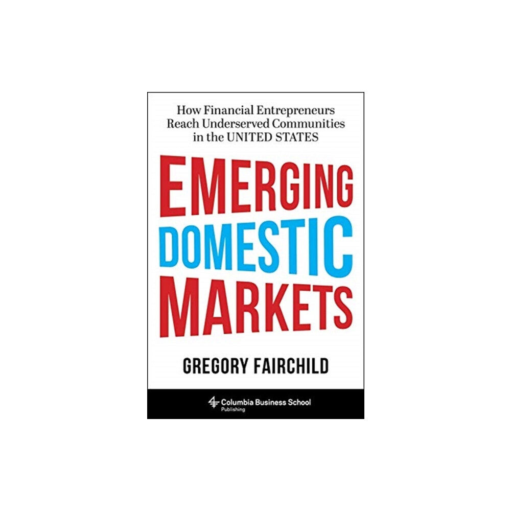 Columbia university press Emerging Domestic Markets (inbunden, eng)