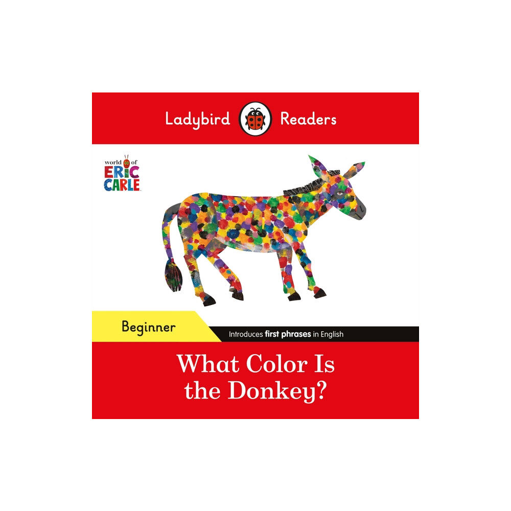 Penguin Random House Children's UK Ladybird Readers Beginner Level - Eric Carle - What Color Is The Donkey? (ELT Graded Reader) (häftad, eng)