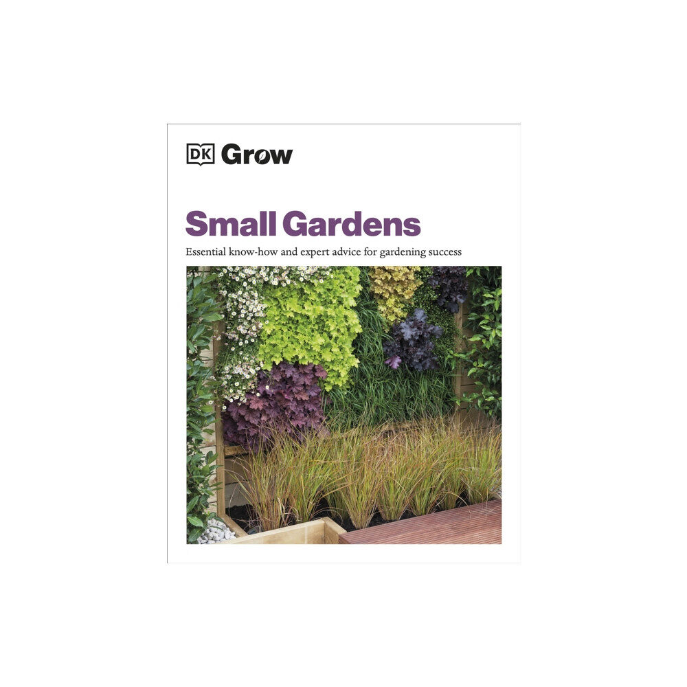 Dorling Kindersley Ltd Grow Small Gardens (häftad, eng)