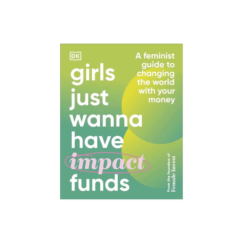 Dorling Kindersley Ltd Girls Just Wanna Have Impact Funds (inbunden, eng)