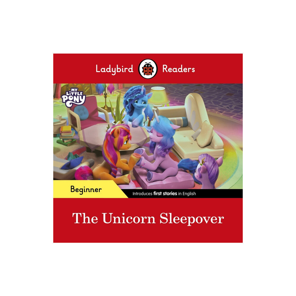 Penguin Random House Children's UK Ladybird Readers Beginner Level – My Little Pony – The Unicorn Sleepover (ELT Graded Reader) (häftad, eng)