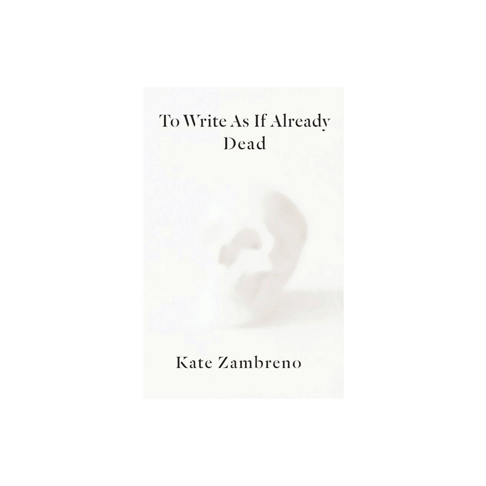 Columbia university press To Write as if Already Dead (häftad, eng)